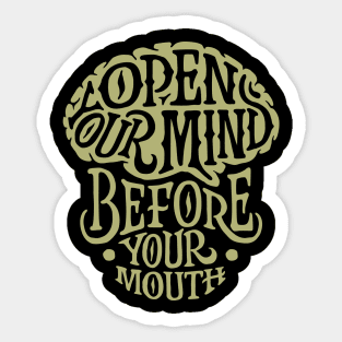 OPEN YOUR MIND BEFORE YOUR MOUTH Sticker